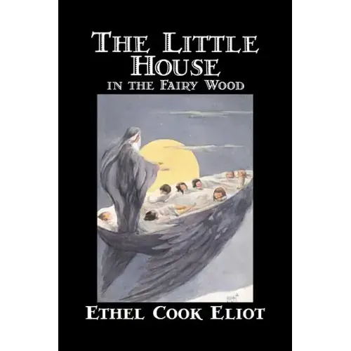 The Little House in the Fairy Wood by Ethel Cook Eliot, Fiction, Fantasy, Literary, Fairy Tales, Folk Tales, Legends & Mythology