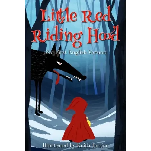Little Red Riding Hood: (1810 First English Version)