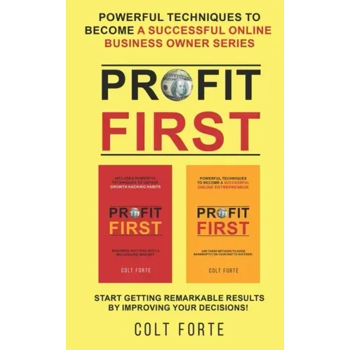 Profit First: Powerful Techniques to Become a Successful Online Business Owner Series: Start Getting Remarkable Results by Improving your Decisions!