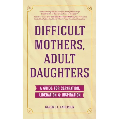 Difficult Mothers, Adult Daughters: A Guide for Separation, Liberation & Inspiration (Self Care Gift for Women)