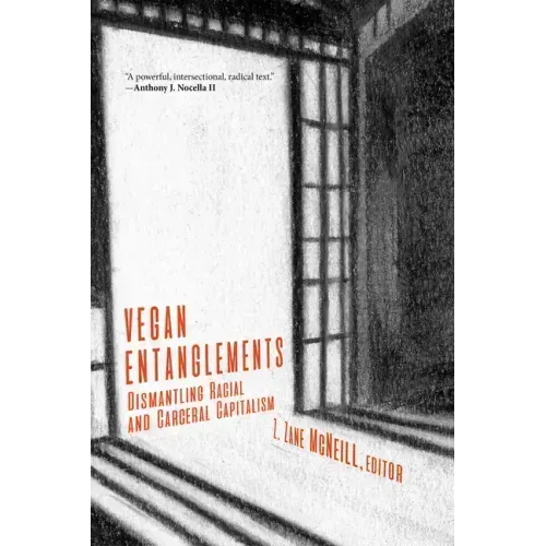 Vegan Entanglements: Dismantling Racial and Carceral Capitalism