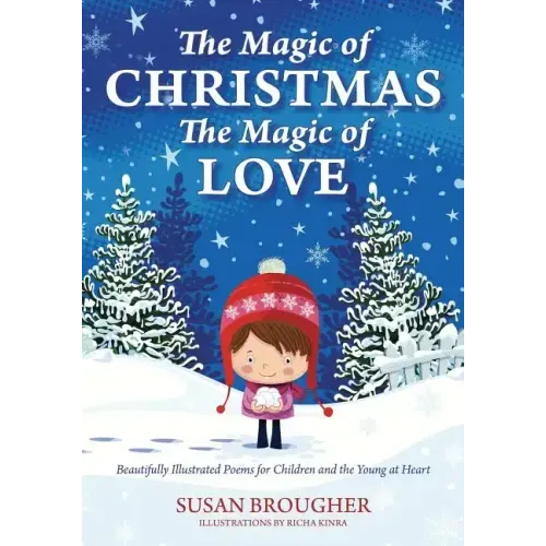 The Magic of Christmas - The Magic of Love: Beautifully Illustrated Poems for Children and the Young at Heart