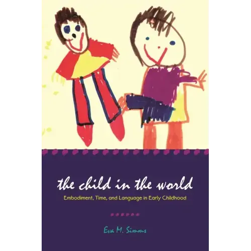 The Child in the World: Embodiment, Time, and Language in Early Childhood