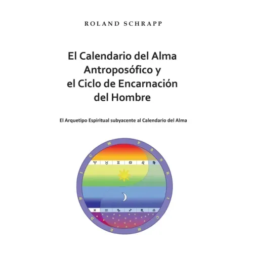 El Calendario del Alma Antroposófico y el Ciclo de Encarnación del Hombre: El Arquetipo Espiritual subyacente al Calendario del Alma
