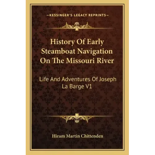 History of Early Steamboat Navigation on the Missouri River: Life and Adventures of Joseph La Barge V1