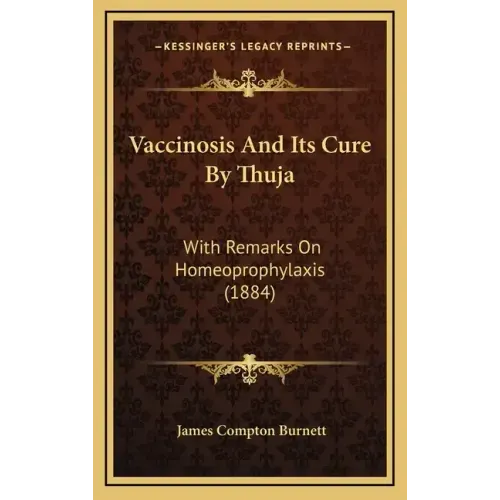 Vaccinosis and Its Cure by Thuja: With Remarks on Homeoprophylaxis (1884)