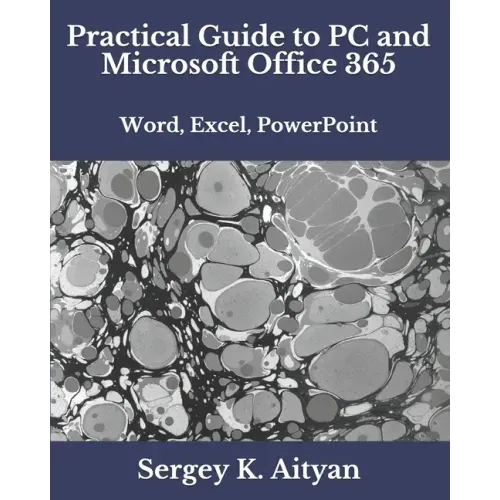 Practical Guide to PC and Microsoft Office 365: Word, Excel, PowerPoint