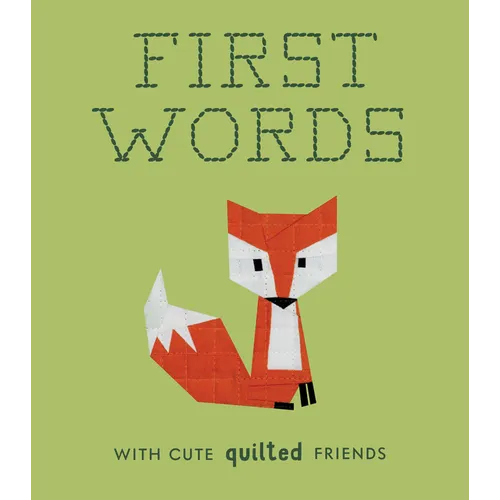 First Words with Cute Quilted Friends: A Padded Board Book for Infants and Toddlers Featuring First Words and Adorable Quilt Block Pictures