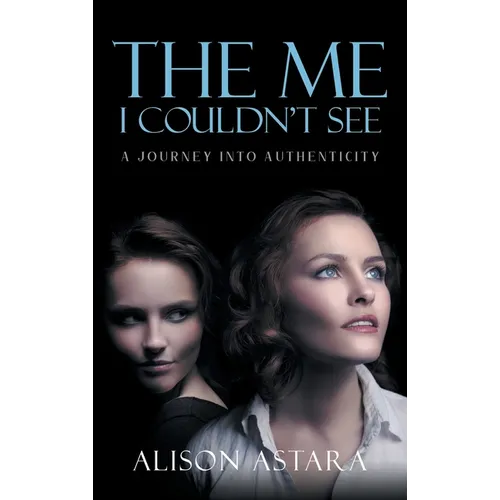 The Me I Couldn't See: A Journey Into Authenticity