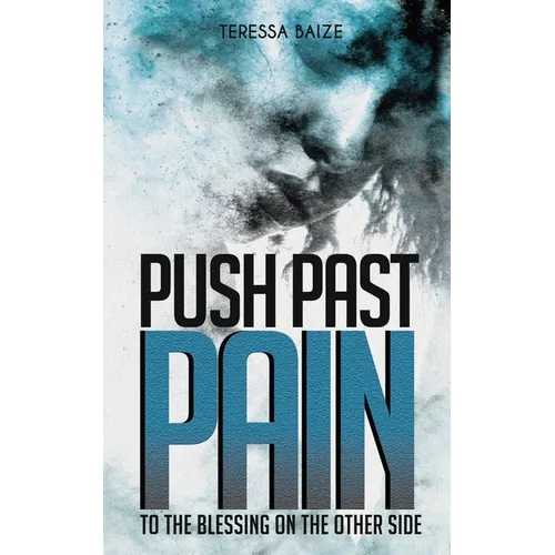 Push Past Pain: To the Blessing on the Other Side