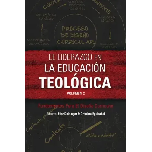 El liderazgo en la educación teológica, volumen 2: Fundamentos Para El Diseño Curricular