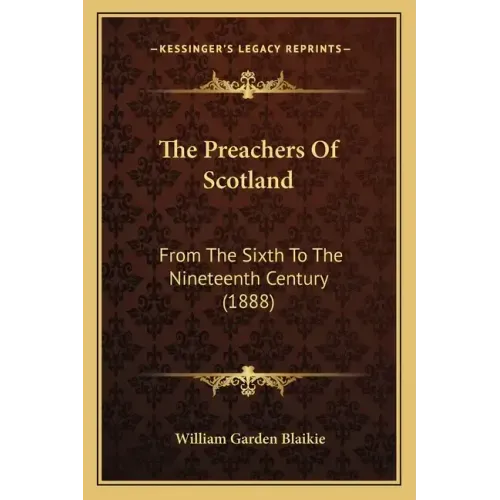 The Preachers of Scotland: From the Sixth to the Nineteenth Century (1888)