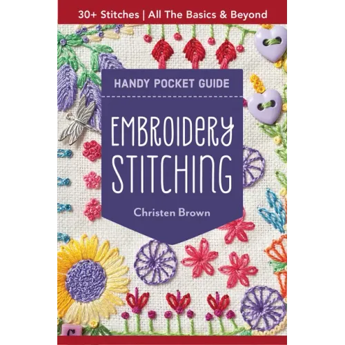 Embroidery Stitching Handy Pocket Guide: 30+ Stitches - All the Basics & Beyond