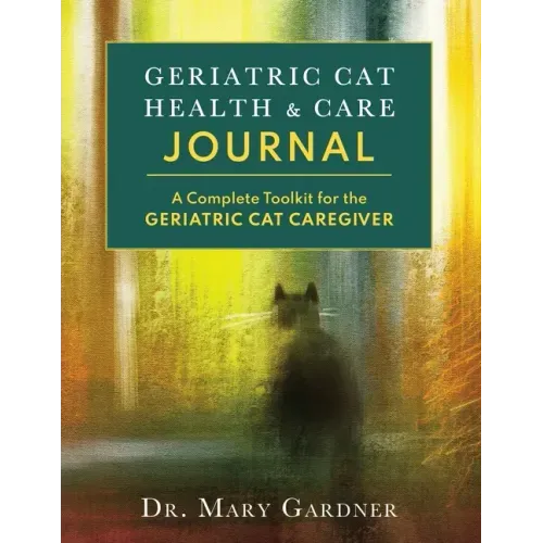Geriatric CatHealth & Care Journal: A complete toolkit for the senior cat caregiver