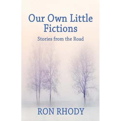 Our Own Little Fictions: Stories from the Road