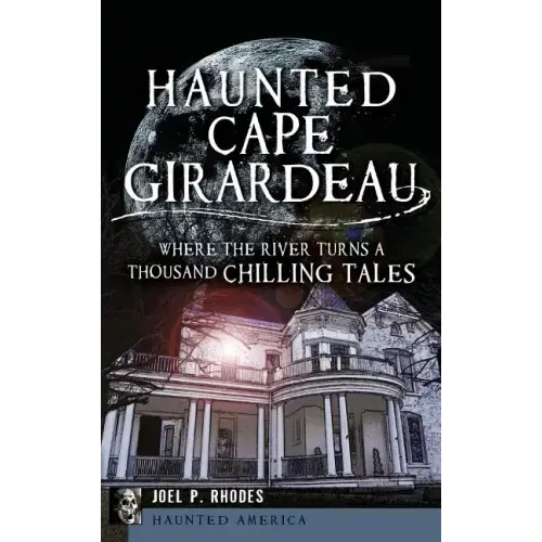Haunted Cape Girardeau: Where the River Turns a Thousand Chilling Tales