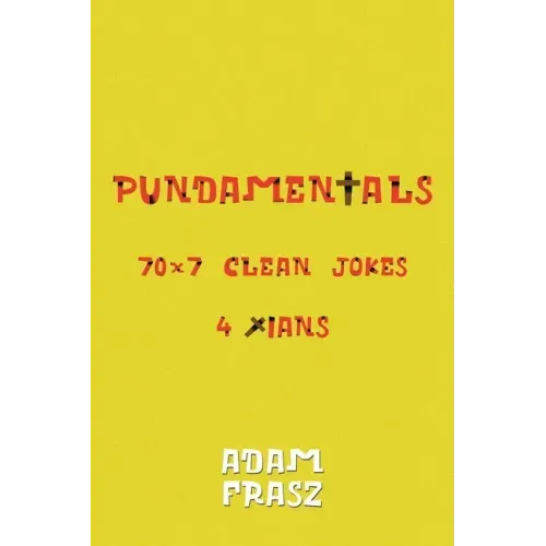 Pundamentals: A Collection of 70x7 Clean Jokes for Christians and Friends