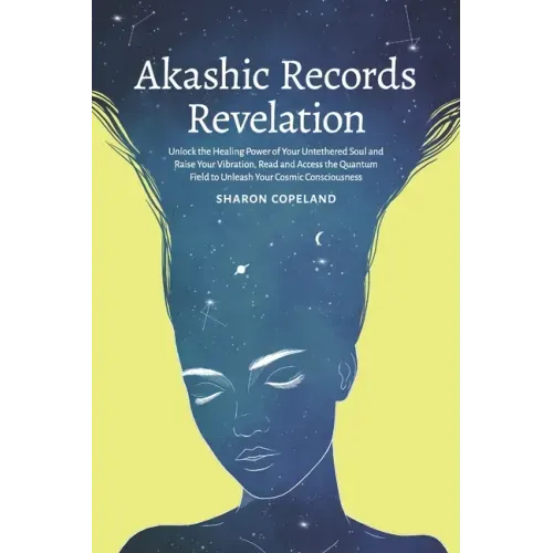 Akashic Records Revelation: Unlock the Healing Power of Your Untethered Soul and Raise Your Vibration, Read and Access the Quantum Field to Unleas