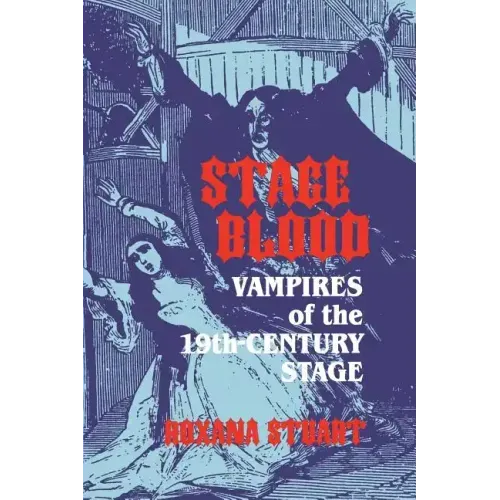 Stage Blood: Vampires of the 19th Century Stage