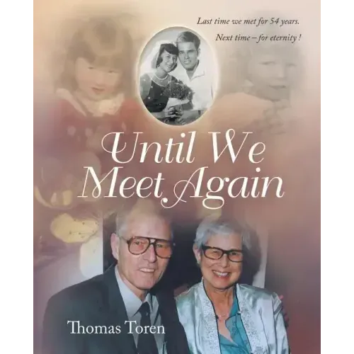 Until We Meet Again: Last time we met for 54 years. Next time - for eternity !