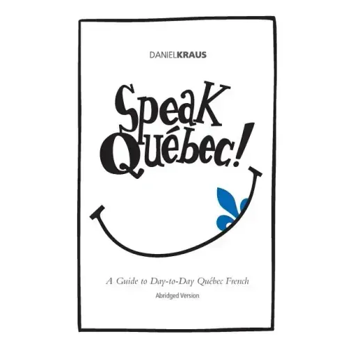 Speak Québec! (Abridged Version): A Guide to Day-to-Day Québec French
