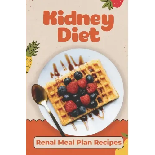 Kidney Diet: Renal Meal Plan Recipes: How To Cook For Beginners