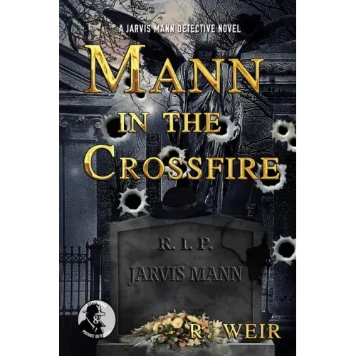 Mann in the Crossfire: A Jarvis Mann Hardboiled Detective Mystery Novel