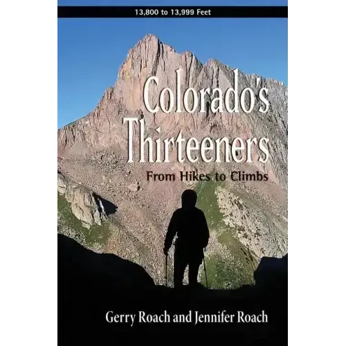 Colorado's Thirteeners: From Hikes to Climbs