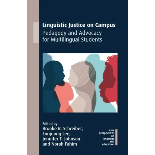 Linguistic Justice on Campus: Pedagogy and Advocacy for Multilingual Students