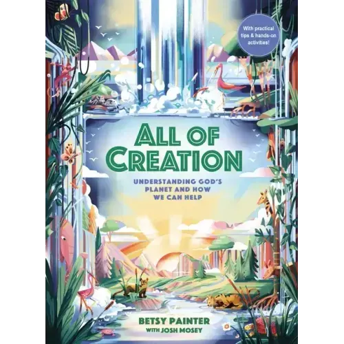 All of Creation: Understanding God's Planet and How We Can Help