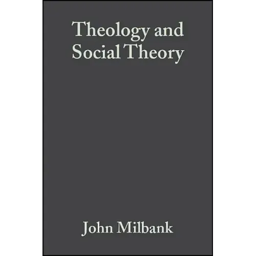Theology and Social Theory: Beyond Secular Reason