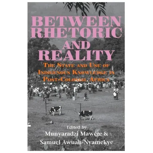 Between Rhetoric and Reality. The State and Use of Indigenous Knowledge in Post-Colonial Africa