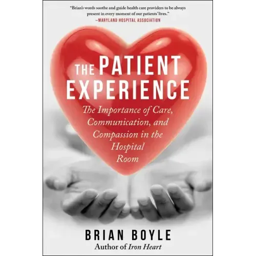 The Patient Experience: The Importance of Care, Communication, and Compassion in the Hospital Room