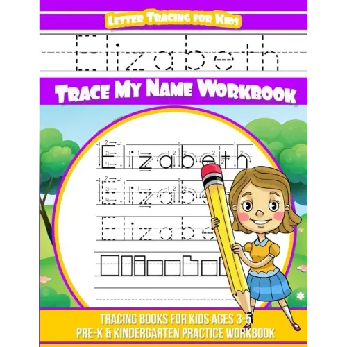 Elizabeth Letter Tracing for Kids Trace my Name Workbook: Tracing Books for Kids ages 3 - 5 Pre-K & Kindergarten Practice Workbook