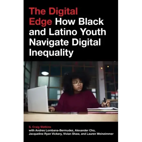 The Digital Edge: How Black and Latino Youth Navigate Digital Inequality