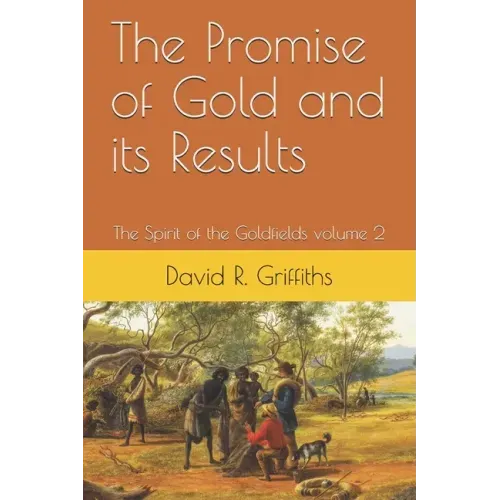 The Promise of Gold and its Results: The Spirit of the Goldfields volume 2