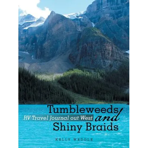 Tumbleweeds and Shiny Braids: RV Travel Journal out West
