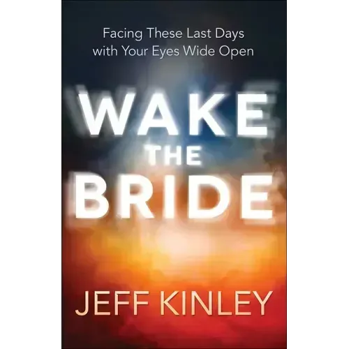 Wake the Bride: Facing These Last Days with Your Eyes Wide Open