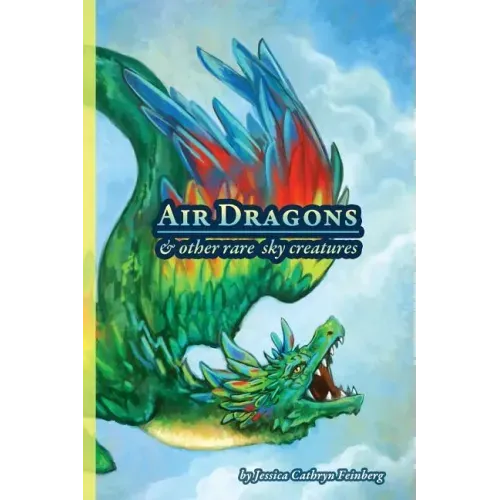 Air Dragons & Other Rare Sky Creatures: A Field Guide