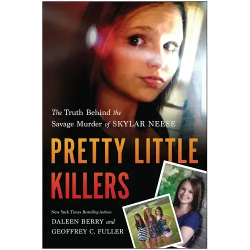 Pretty Little Killers: The Truth Behind the Savage Murder of Skylar Neese