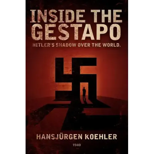 Inside the Gestapo: Hitler's Shadow Over the World