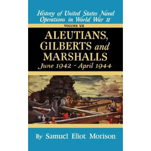 Aleutians, Gilberts, Marshalls: June 1942 - April 1944 - Volume 7