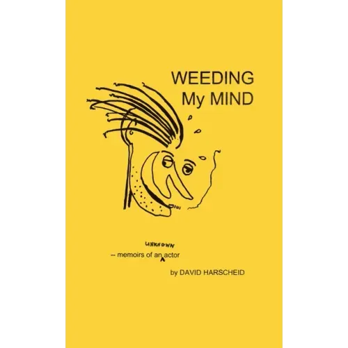 Weeding My Mind - Memoirs of an Unknown Actor