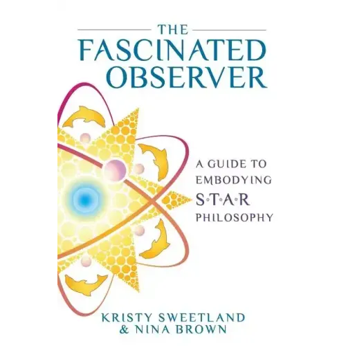The Fascinated Observer: A Guide To Embodying S.T.A.R. Philosophy