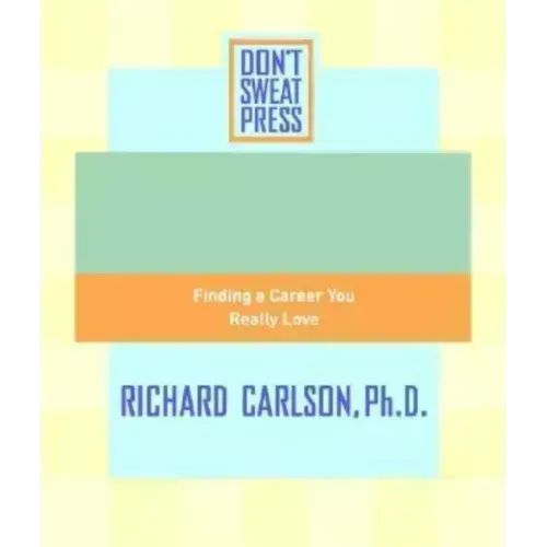 The Don't Sweat Guide to Your Job Search: Finding a Career You Really Love