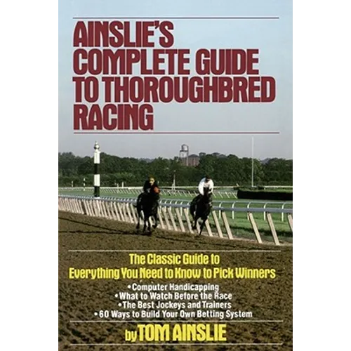 Ainslie's Complete Guide to Thoroughbred Racing