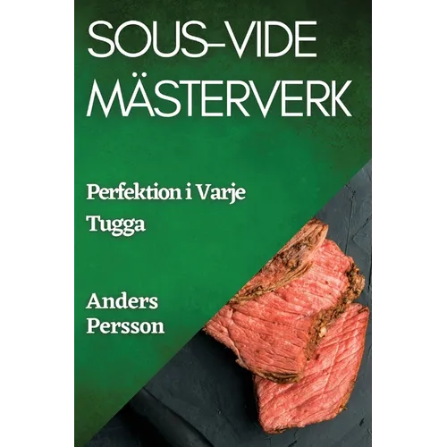 Sous-Vide Mästerverk: Perfektion i Varje Tugga