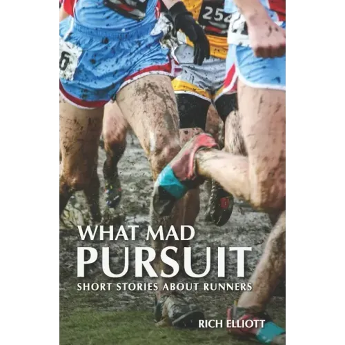 What Mad Pursuit: Short Stories About Runners