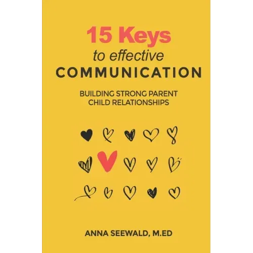 15 Keys to Effective Communication: Building Strong Parent child Relationships
