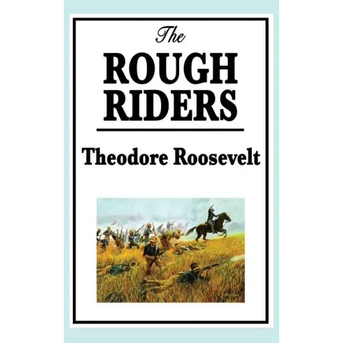 Theodore Roosevelt: The Rough Riders
